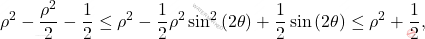 \[\rho^2-\dfrac{\rho^2}{2}-\dfrac{1}{2}\leq \rho^2-\dfrac{1}{2}\rho^2\sin^2\left(2\theta\right)+\dfrac{1}{2}\sin\left(2\theta\right)\leq \rho^2+\dfrac{1}{2},\]