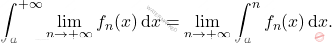 \begin{equation*} 		\int_a^{+\infty} \lim_{n\to+\infty}f_n(x)\,\mathrm{d}{x} = 		\lim_{n\to+\infty}\int_a^{n} f_n(x)\,\mathrm{d}{x}. 	\end{equation*}