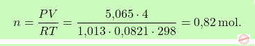 \[\boxcolorato{chimica}{ n = \frac{PV}{RT} = \frac{\text{5,065} \cdot 4}{\text{1,013} \cdot \text{0,0821} \cdot 298} = \text{0,82} \, \text{mol}.}\]