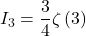 I_3=\dfrac{3}{4}\zeta\left(3\right)