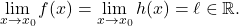 \begin{equation*} \lim_{x \to x_0} f(x) = \lim_{x \to x_0} h(x) = \ell \in {\mathbb{R}}. \end{equation*}