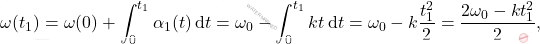 \begin{equation*} 	\omega(t_1) = \omega(0) + \int_0^{t_1} \alpha_1(t) \,\mathrm{d}t = \omega_0 - \int_0^{t_1} kt \,\mathrm{d}t = \omega_0 - k \frac{t_1^2}{2} = \dfrac{2\omega_0-kt_1^2}{2}, \end{equation*}