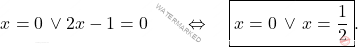 \[x= 0 \, \vee 2x-1=0 \qquad \Leftrightarrow \quad \boxed{x=0 \, \vee \, x=\dfrac{1}{2}}.\]