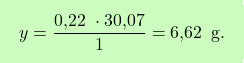 \[\boxcolorato{chimica}{y = \frac{\text{0,22 } \cdot \text{30,07}}{1} = \text{6,62 }\, \text{g}. }\]