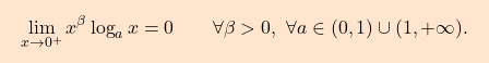 \begin{equation*} \boxcolorato{analisi}{\lim_{x \to 0^+} x^\beta \log_a x = 0 \qquad \forall \beta>0,\,\,\forall a\in (0,1)\cup(1,+\infty).} \end{equation*}