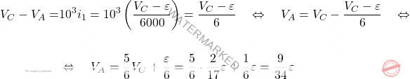 \[\begin{aligned}  V_C-V_A =& 10^3i_1=10^3 \left(\dfrac{V_C-\varepsilon}{6000}\right)  = \dfrac{V_C-\varepsilon}{6} \quad \Leftrightarrow \quad V_A = V_C - \dfrac{V_C-\varepsilon}{6}  \quad \Leftrightarrow \\\\ & \Leftrightarrow \quad V_A = \dfrac{5}{6}V_C + \dfrac{\varepsilon}{6}= \dfrac{5}{6}\cdot \dfrac{2}{17}\varepsilon+\dfrac{1}{6}\varepsilon=\dfrac{9}{34}\varepsilon \end{aligned}\]