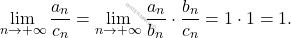 \begin{equation*} 			\lim_{n \rightarrow +\infty}\frac{a_n}{c_n}=\lim_{n \rightarrow +\infty}\frac{a_n}{b_n}\cdot\frac{b_n}{c_n}=1\cdot 1=1. 		\end{equation*}