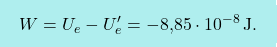 \[\boxcolorato{fisica}{	W=U_e-U_e'=-\text{8,85}\cdot 10^{-8}\,\text{J}.}\]
