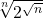 \sqrt[n]{2^{\sqrt{n}}}
