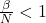 \frac{\beta}{N} < 1