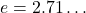 e=2.71\dots