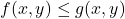 f (x,y)\leq g(x,y)