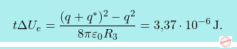 \[\boxcolorato{fisica}{t\Delta U_e={(q+q^*)^2-q^2\over 8\pi\varepsilon_0R_3}=\text{3,37}\cdot 10^{-6}\,\text{J}.}\]