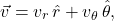 \begin{equation*} \vec{v}=v_r\,\hat{r}+v_{\theta}\,\hat{\theta}, \end{equation*}
