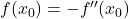 f(x_0) = -f''(x_0)