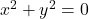x^2+y^2=0