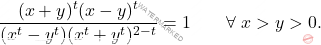 \[\dfrac{(x+y)^t(x-y)^t}{(x^t-y^t)(x^t+y^t)^{2-t}}=1 \qquad \forall \; x>y>0.\]