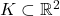 K \subset \mathbb R^2