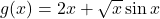 g(x)=2x +\sqrt{x}\sin x