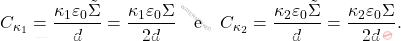 \begin{align*} 	C_{\kappa_1}={\kappa_1\varepsilon_0\tilde{\Sigma} \over d}={\kappa_1\varepsilon_0\Sigma\over 2 d} \quad \text{e}\quad 	C_{\kappa_2}={\kappa_2\varepsilon_0\tilde{\Sigma} \over d}={\kappa_2\varepsilon_0\Sigma\over 2 d}. \end{align*}