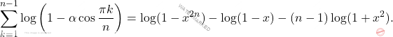\[\sum_{k=1}^{n-1}\log\left(1-\alpha\cos\frac{\pi k}{n}\right) = \log(1-x^{2n})-\log(1-x)-(n-1)\log(1+x^2).\]