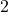 \text{2}