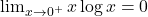 \lim_{x \to 0^+}x\log x=0