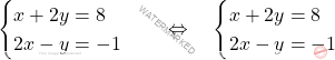 \[\begin{cases} x+2y=8\\ 2x-y=-1 \end{cases} \quad \Leftrightarrow \quad  \begin{cases} 	x+2y=8\\ 	2x-y=-1 \end{cases}\]