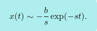 \[\boxcolorato{fisica}{x(t) \sim -\frac{b}{s}\,\text{exp}(-st).}\]
