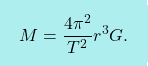 \[\boxcolorato{fisica}{M=\dfrac{4\pi^2}{T^2}{r^3}{G}.}\]