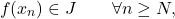 \begin{equation*} f(x_n) \in J \qquad \forall n \geq N, \end{equation*}