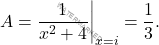 \[A=\dfrac{1}{x^2+4}\bigg\vert_{x=i}=\dfrac{1}{3}.\]