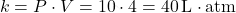 \[ k = P \cdot V = 10 \cdot 4 = 40 \, \text{L} \cdot \text{atm} \]