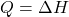 Q = \Delta H