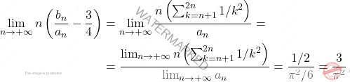 \[\begin{aligned} 	\lim_{n \to +\infty} n\left(  \frac{b_n}{a_n}-\frac{3}{4}\right)&= 	\lim_{n \to +\infty} \frac{n\left( \sum_{k=n+1}^{2n}1/k^2 \right)}{a_n}=\\ 	&=\frac{\lim_{n \to +\infty}n\left( \sum_{k=n+1}^{2n}1/k^2 \right)}{\lim_{n \to +\infty}a_n}=\frac{1/2}{\pi^2/6}=\frac{3}{\pi^2}, \end{aligned}\]