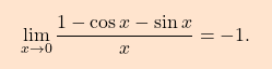 \[\boxcolorato{analisi}{ \lim\limits_{x \to 0} \dfrac{1- \cos x - \sin x}{x} = -1. }\]
