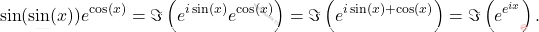 \[\sin(\sin(x))e^{\cos(x)}= \Im\left(e^{i\sin(x)} e^{\cos(x)}\right)= \Im\left(e^{i\sin(x)+\cos(x)}\right)=\Im\left(e^{e^{ix}}\right).\]