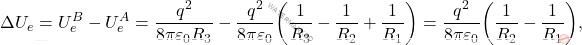 \begin{equation*} 	\Delta U_e=U_e^B-U_e^A={q^2\over 8\pi\varepsilon_0 R_3}-{q^2\over 8\pi\varepsilon_0}\bigg({1\over R_3}-{1\over R_2}+{1\over R_1}\bigg)={q^2\over 8\pi\varepsilon_0}\bigg({1\over R_2}-{1\over R_1}\bigg), \end{equation*}