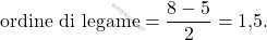 \[ \text{ordine di legame} = \frac{8 - 5}{2} = \text{1,5}. \]
