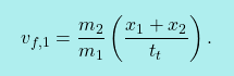 \[\boxcolorato{fisica}{ v_{f,1}=\dfrac{m_2}{m_1}\left(\dfrac{x_1+x_2}{t_t} \right) .}\]