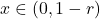 x \in (0, 1-r)