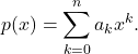 \[p(x)=\sum_{k=0}^n a_k x^k.\]