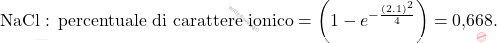 \[ \text{NaCl}: \, \text{percentuale di carattere ionico} = \left( 1 - e^{-\frac{(2.1)^2}{4}} \right) = \text{0,668}. \]