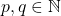 p,q \in \mathbb{N}