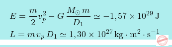 \[\boxcolorato{fisica}{\begin{aligned} & E=\dfrac{m}{2}v_p^2-G\,\dfrac{M_{\odot}\,m}{D_1}\simeq-1,57\times10^{29}\,\textnormal{J} \\ 					& L=m\,v_p\,D_1\simeq 1,30\times10^{27}\,\textnormal{kg}\cdot\textnormal{m}^2 \cdot \textnormal{s}^{-1}. \end{aligned}}\]