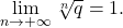 \begin{equation*} 		\lim_{n \to +\infty} \sqrt[n]{q} 		=1. 	\end{equation*}
