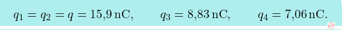 \[\boxcolorato{fisica}{q_1=q_2=q=\text{15,9}\,\text{nC},\qquad q_3=\text{8,83}\,\text{nC},\qquad q_4=\text{7,06}\,\text{nC}.}\]