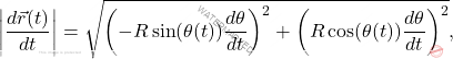 \[ 	\left| \frac{d\vec{r}(t)}{dt} \right| = \sqrt{\left( -R \sin(\theta(t)) \frac{d\theta}{dt} \right)^2 + \left( R \cos(\theta(t)) \frac{d\theta}{dt} \right)^2},  	\]