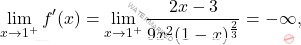 \[\lim_{x\to 1^+}f^{\prime}(x)=\lim_{x\to 1^+}\dfrac{2x-3}{9x^2(1-x)^{\frac{2}{3}}}=-\infty,\]