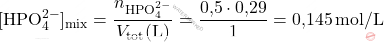 \[ [\text{HPO}_4^{2-}]_{\text{mix}} = \frac{n_{\text{HPO}_4^{2-}}}{V_{\text{tot}} (\text{L})} = \frac{\text{0,5} \cdot \text{0,29}}{1} = \text{0,145} \, \text{mol/L} \]